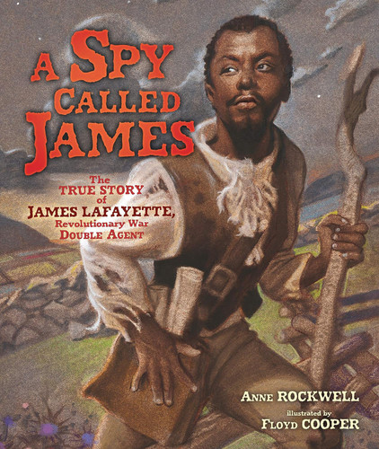 A Spy Called James: The True Story of James Lafayette, Revolutionary War Double Agent [Hardcover]