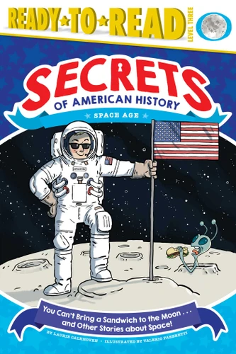 You Can't Bring a Sandwich to the Moon . . . and Other Stories about Space!: Space Age (Ready-to-Read Level 3) (Secrets of American History) book cover by Laurie Calkhoven