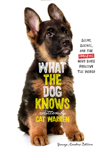 What the Dog Knows Young Readers Edition: Scent, Science, and the Amazing Ways Dogs Perceive the World book cover by Cat Warren