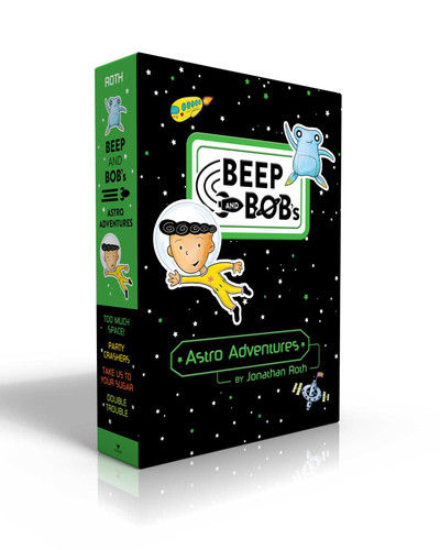 Beep and Bob's Astro Adventures (Boxed Set): Too Much Space!; Party Crashers; Take Us to Your Sugar; Double Trouble (Beep and Bob) book cover by Jonathan Roth