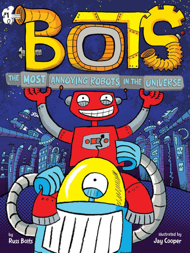 The Most Annoying Robots in the Universe (Bots) book cover by Russ Bolts