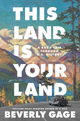 This Land is Your Land: A Road Trip Through U.S. History book cover by Beverly Gage