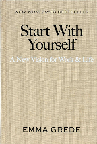 Start With Yourself: A New Vision for Work & Life book cover by Emma Grede