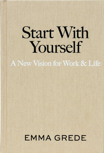 Start With Yourself: A New Vision for Work & Life book cover by Emma Grede
