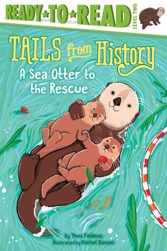 A Sea Otter to the Rescue: Ready-to-Read Level 2 (Tails from History) book cover by Thea Feldman