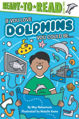 If You Love Dolphins, You Could Be...: Ready-to-Read Level 2 (If You Love) book cover by May Nakamura