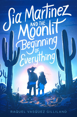 Sia Martinez and the Moonlit Beginning of Everything book cover by Raquel Vasquez Gilliland