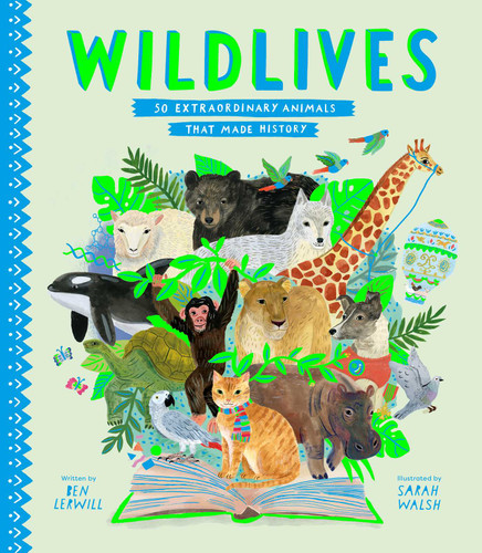WildLives: 50 Extraordinary Animals that Made History (Stories That Shook Up the World) book cover by Ben Lerwill