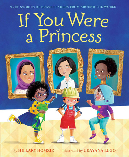 If You Were a Princess: True Stories of Brave Leaders from around the World book cover by Hillary Homzie