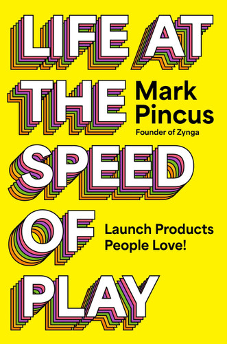 Life at the Speed of Play: Launch Products People Love! book cover by Mark Pincus