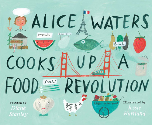 Alice Waters Cooks Up a Food Revolution book cover by Diane Stanley