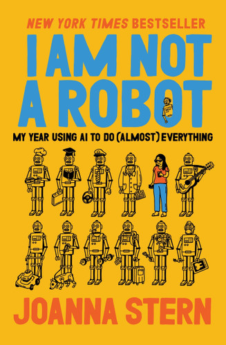 I Am Not a Robot: My Year Using AI to Do (Almost) Everything book cover by Joanna Stern