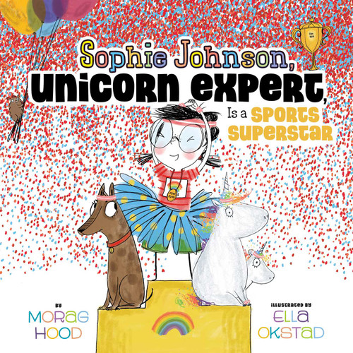Sophie Johnson, Unicorn Expert, Is a Sports Superstar (Sophie Johnson, Unicorn Expert) book cover by Morag Hood
