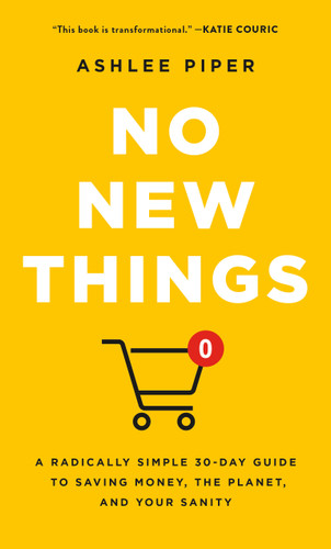 No New Things: A Radically Simple 30-Day Guide to Saving Money, the Planet, and Your Sanity book cover by Ashlee Piper