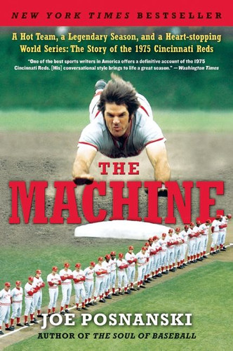 The Machine: A Hot Team, a Legendary Season, and a Heart-stopping World Series: The Story of the 1975 Cincinnati Reds book cover by Joe Posnanski