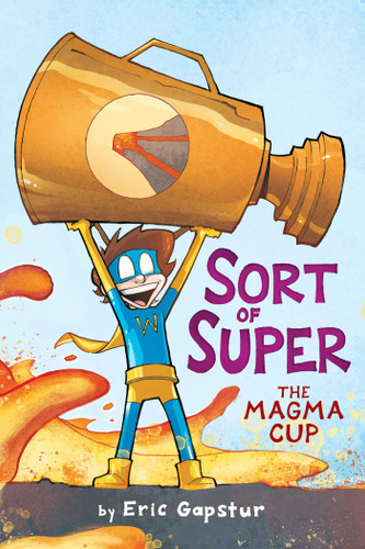 The Magma Cup (Sort of Super) book cover by Eric Gapstur