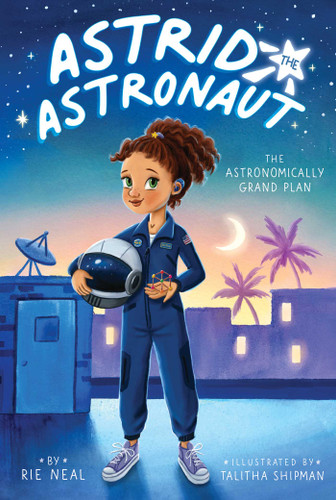 The Astronomically Grand Plan (Astrid the Astronaut) book cover by Rie Neal