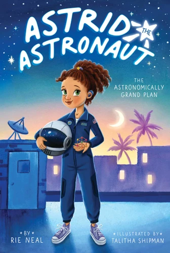 The Astronomically Grand Plan (Astrid the Astronaut) book cover by Rie Neal