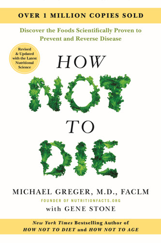 How Not to Die: Revised and Updated: Discover the Foods Scientifically Proven to Prevent and Reverse Disease book cover by Michael Greger, M.D., FACLM, Gene Stone