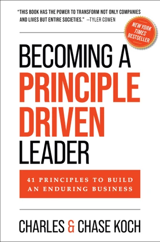 Becoming a Principle-Driven Leader: 41 Principles to Build an Enduring Business book cover by Charles Koch, Chase Koch