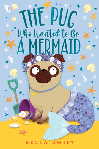 The Pug Who Wanted to Be a Mermaid (The Pug Who Wanted to Be) book cover by Bella Swift