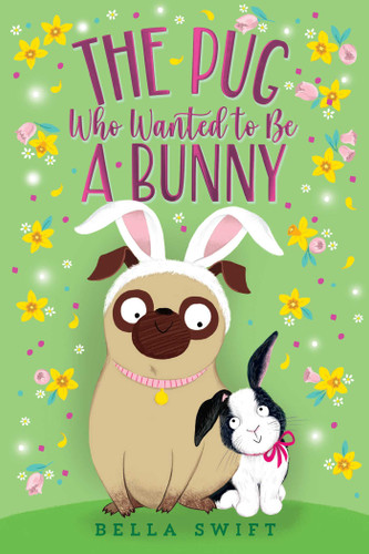The Pug Who Wanted to Be a Bunny (The Pug Who Wanted to Be) book cover by Bella Swift
