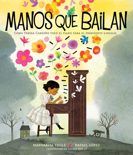Manos que bailan (Dancing Hands): Cómo Teresa Carreño tocó el piano para el presidente Lincoln book cover by Margarita Engle