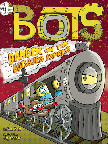 Danger on the Botsburg Express (Bots) book cover by Russ Bolts