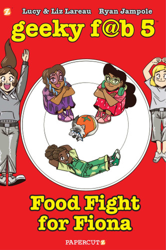 Geeky Fab 5 Vol. 4: Food Fight For Fiona (Geeky Fab Five) book cover by Liz Lareau, Lucy Lareau