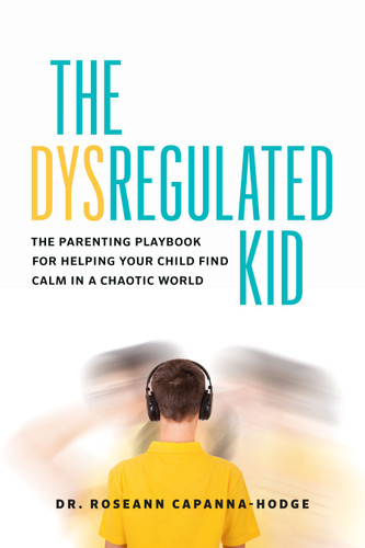 The Dysregulated Kid: The Parenting Playbook for Helping Your Child Find Calm in a Chaotic World book cover by Dr. Roseann Capanna-Hodge