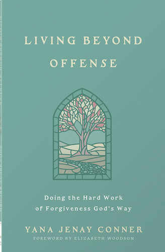 Living Beyond Offense: Doing the Hard Work of Forgiveness God's Way book cover by Yana Jenay Conner