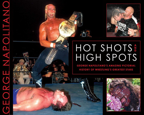 Hot Shots and High Spots: George Napolitano's Amazing Pictorial History of Wrestling's Greatest Stars book cover by George Napolitano