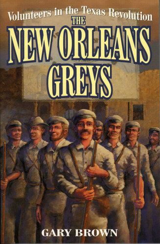 Volunteers in the Texas Revolution: The New Orleans Greys book cover by Gary Brown