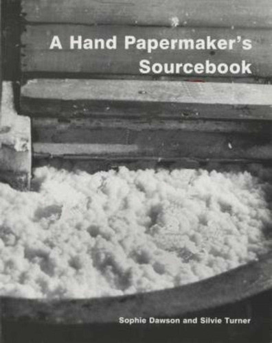 Hand Papermaker's Sourcebook book cover by Sophie Dawson, Silvie Turner