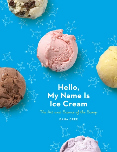 Hello, My Name Is Ice Cream: The Art and Science of the Scoop: A Cookbook book cover by Dana Cree