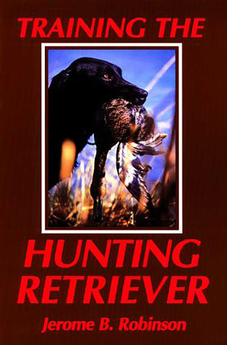 Training the Hunting Retriever book cover by Jerome B. Robinson