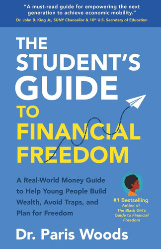 The Student's Guide to Financial Freedom: A Real-World Money Guide to Help Young People Build Wealth, Avoid Traps, and Plan for Freedom [Paperback]