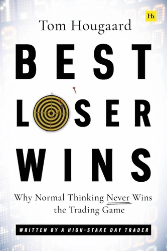 Best Loser Wins: Why Normal Thinking Never Wins the Trading Game - written by a high-stake day trader book cover by Tom Hougaard