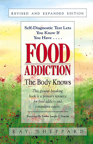 Food Addiction: The Body Knows: Revised & Expanded Edition  by Kay Sheppard book cover by Kay Sheppard