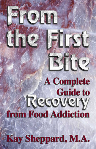 From the First Bite: A Complete Guide to Recovery from Food Addiction book cover by Kay Sheppard