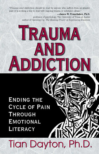 Trauma and Addiction: Ending the Cycle of Pain Through Emotional Literacy book cover by Tian Dayton