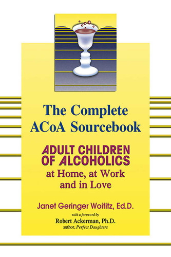 The Complete ACOA Sourcebook: Adult Children of Alcoholics at Home, at Work and in Love book cover by Janet   G. Woititz