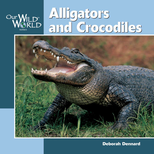 Alligators & Crocodiles (Our Wild World) book cover by Deborah Dennard