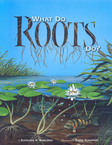 What Do Roots Do? book cover by Kathleen V. Kudlinski