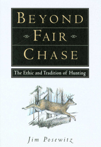 Beyond Fair Chase: The Ethic and Tradition of Hunting book cover by Jim Posewitz