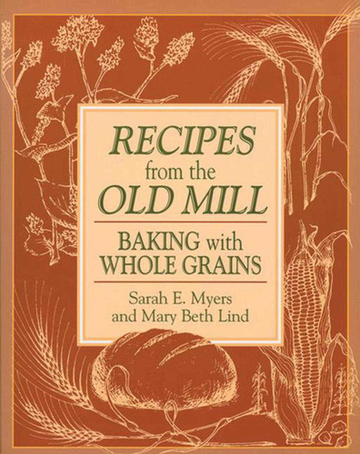 Recipes from the Old Mill: Baking With Whole Grains book cover by Sarah Myers