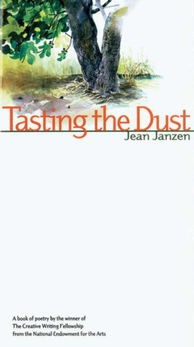 Tasting the Dust: A Book Of Poetry By The Winner Of The Creative Writing Fellowship From The Natio book cover by Jean Janzen