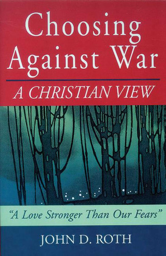 Choosing Against War: A Christian View book cover by John Roth