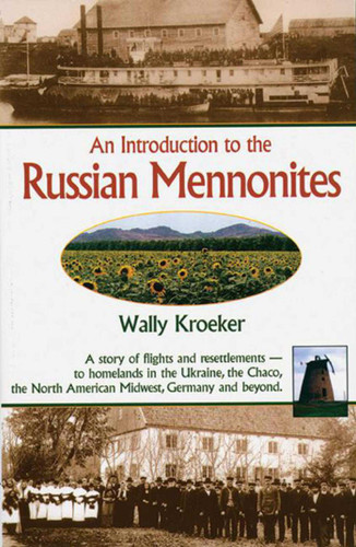 Introduction to Russian Mennonites: A Story Of Flights And Resettlements-- To Homelands In The Ukraine, The Chaco, T book cover by Wally Kroeker