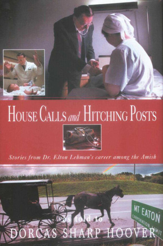 House Calls and Hitching Posts: Stories from Dr. Elton Lehman's Career among the Amish book cover by 